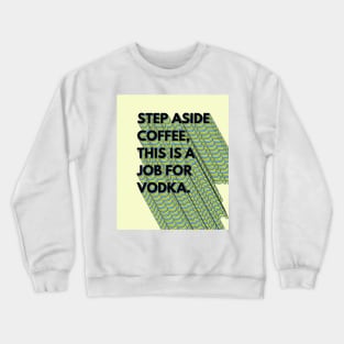 Vodka job Crewneck Sweatshirt